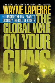 Cover of: The Global War on Your Guns: Inside the UN Plan To Destroy the Bill of Rights