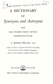 Cover of: A dictionary of synonyms and antonyms and 5,000 words most often mispronounced: an indispensable aid to anyone who writes or speaks the English language