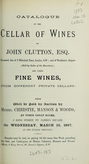 Cover of: Catalogue of the cellar of wines of John Clutton, Esq. ... and other fine wines, from different private cellars | Christie, Manson & Woods