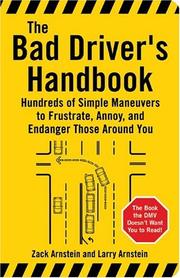 Cover of: The bad driver's handbook: hundreds of simple maneuvers to frustrate, annoy, and endanger those around you