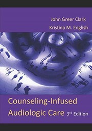 Counseling-Infused Audiologic Care by John Greer Clark, Kristina M. English
