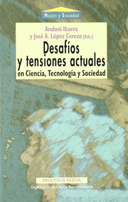 Desafíos y tensiones actuales en ciencia, tecnología y sociedad by Andoni Ibarra, José A. López Cerezo