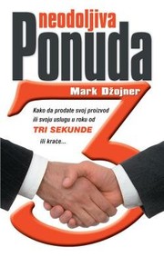 Cover of: Neodoljiva ponuda : kako da prodate svoj proizvod ili svoju uslugu za tri sekunde ili krace by Mark Dzojner