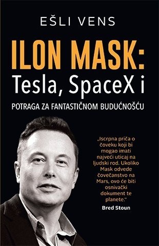 Ilon Mask: Tesla, SpaceX i potraga za fantasticnom buducnoscu by Esli Vens