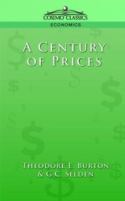 Cover of: A century of prices: an examination of economic and financial conditions as reflected in prices, money rates, etc., during the past 100 years, with a view to establishing general principles which may aid in interpreting the present and future.