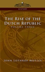 Cover of: The Rise of the Dutch Republic - Volume 3 by John Lothrop Motley