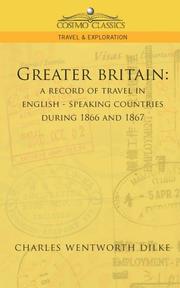 Cover of: Greater Britain: A Record of Travel in English-Speaking Countries During 1866 and 1867