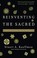 Cover of: Reinventing the Sacred