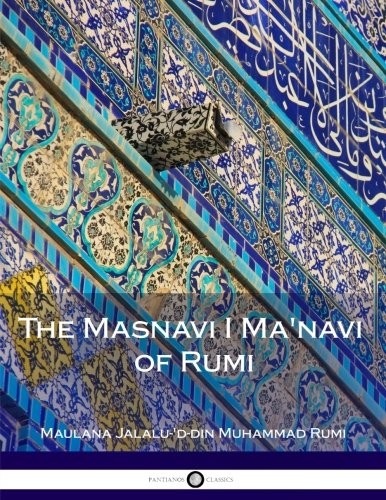 The Masnavi I Ma'navi of Rumi: Complete by Maulana Jalalu-'d-din Muhammad Rumi