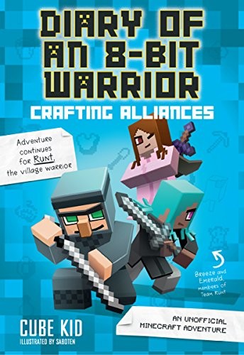 Diary of an 8-Bit Warrior: Crafting Alliances (Book 3 8-Bit Warrior series): An Unofficial Minecraft Adventure (Volume 3) by Cube Kid