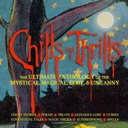 Cover of: Chills and Thrills: The Ultimate Anthology of the Mystical, Magical, Eerie and Uncanny