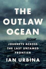 Cover of: The Outlaw Ocean: Journeys Across the Last Untamed Frontier by 