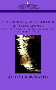 Cover of: The Origin and Evolution of Freemasonry Connected with the Origin and Evolution of the Human Race by Albert Churchward, Albert Churchward