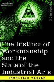 Cover of: The Instinct of Workmanship and the State of the Industrial Arts by Thorstein Veblen, Thorstein Veblen