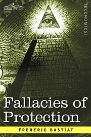 Cover of: Fallacies of Protection, Being the Sophismes Economiques of Frederic Bastiat