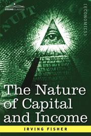 Cover of: The Nature of Capital and Income by Irving Fisher, Irving Fisher