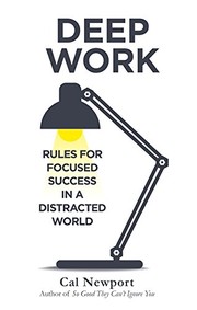 Cover of: Deep Work: Rules for Focused Success in a Distracted World [Paperback] [Jan 01, 2016] Newport, Cal