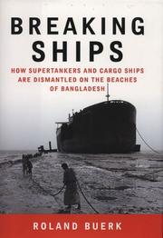Cover of: Breaking ships: from bow to stern : how ships are dismantled on the beaches north of Chittagong