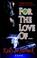 Cover of: For the Love Of...