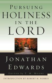 Cover of: Pursuing Holiness in the Lord (Jonathan Edwards for Today's Reader) by Jonathan Edwards, T. M. Moore