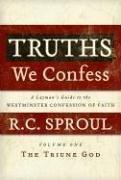 Cover of: Truths We Confess: A Layman's Guide to the Westminster Confession of Faith: Volume 1 by R. C. Sproul