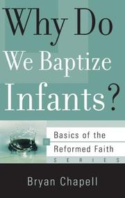 Why Do We Baptize Infants? (Basics of the Reformed Faith) by Bryan Chapell