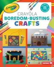 Cover of: Crayola Boredom-Busting Crafts | 