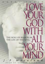 Cover of: Love Your God With All Your Mind: The Role of Reason in the Life of the Soul
