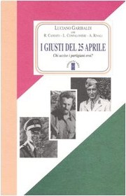 Cover of: I giusti del 25 aprile. Chi uccise i partigiani eroi? by Luciano Garibaldi