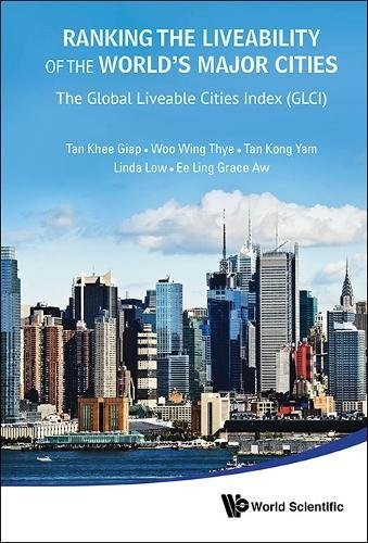Ranking the Liveability of the World's Major Cities: The Global Liveable Cities Index by Khee Giap Tan, Wing Thye Woo, Kong Yam Tan