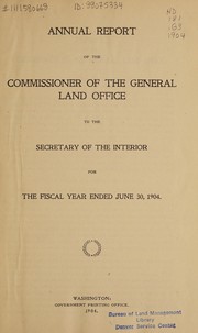 Cover of: Annual report of the Commissioner of the General Land Office to the Secretary of the Interior for the fiscal year ended June 30, 1904 | United States. General Land Office