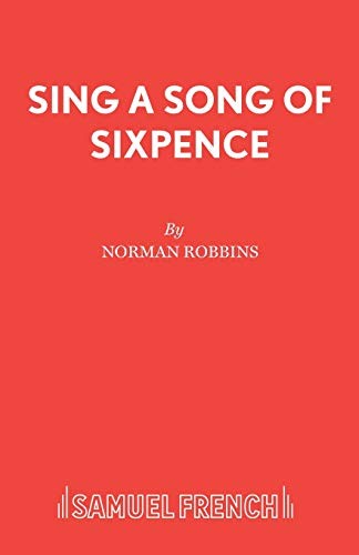 Sing a Song of Sixpence (Acting Edition) by Norman Robbins