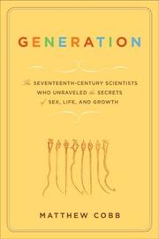 Cover of: Generation: the 17th century scientists who unravelled the secrets of sex, life and growth
