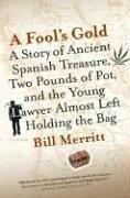 Cover of: A Fool's Gold: A Story of Ancient Spanish Treasure, Two Pounds of Pot and the Young Lawyer Almost Left Holding the Bag