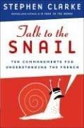 Cover of: Talk to the Snail: Ten Commandments for Understanding the French