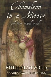 Cover of: Chameleon in a Mirror: A Time Travel Novel by Ruth Nestvold