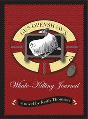 Cover of: GUS OPENSHAW'S WHALE-KILLING JOURNAL by Keith Thomson