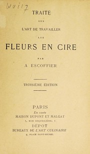 Cover of: Traité sur l'art de travailler les fleurs en cire by Auguste Escoffier