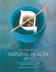 Cover of: The Essential Natural Health Bible: The complete home guide to herbs & oils, natural remedies & nutrition