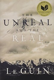 Cover of: The Unreal and the Real: The Selected Short Stories of Ursula K. Le Guin by Ursula K. Le Guin