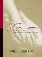 Cover of: Beyond good intentions: a mother reflects on raising internationally adopted children
