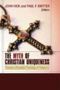 Cover of: The Myth of Christian Uniqueness: Toward a Pluralistic Theology of Religions