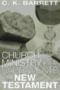 Cover of: Church, Ministry, & Sacraments in the New Testament by C. K. Barrett