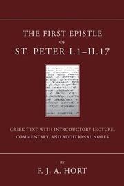 Cover of: The First Epistle of St. Peter, I.1-II. 17: The Greek Text with Introductory Lecture, Commentary, and Additional Notes