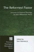Cover of: The Reformed Pastor: Lectures on Pastoral Theology (Princeton Theological Monograph)