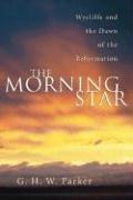 Cover of: The Morning Star: Wycliffe and the Dawn of the Reformation (Advance of Christianity Thorugh the Centuries)