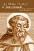 Cover of: The Biblical Theology of Saint Irenaeus by John Lawson