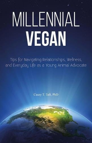 Millennial Vegan: Tips for Navigating Relationships, Wellness, and Everyday Life as a Young Animal Advocate by Casey Taft