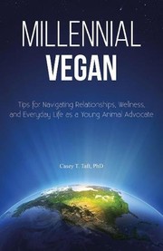 Cover of: Millennial Vegan: Tips for Navigating Relationships, Wellness, and Everyday Life as a Young Animal Advocate by Casey Taft