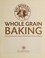 Cover of: King Arthur flour whole grain baking